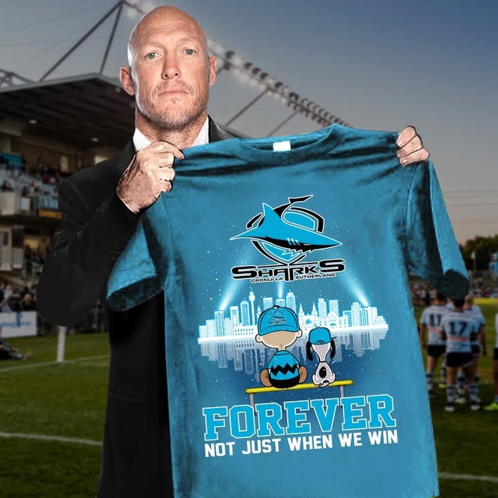 Cronulla Sharks Forever Not Just When We Win T-Shirt Cronulla Sharks Merch Best Gift For Football Lover
