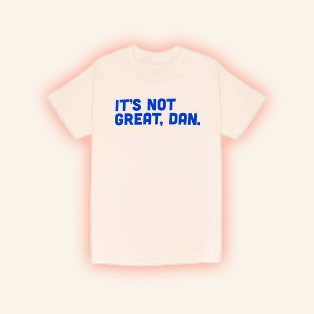 Crooked Merch It's Not Great Dan Natural T-Shirt T-Shirt Gifts For Besties Crooked Merch It's Not Great Dan Natural T-Shirt T-Shirt Gifts For Besties