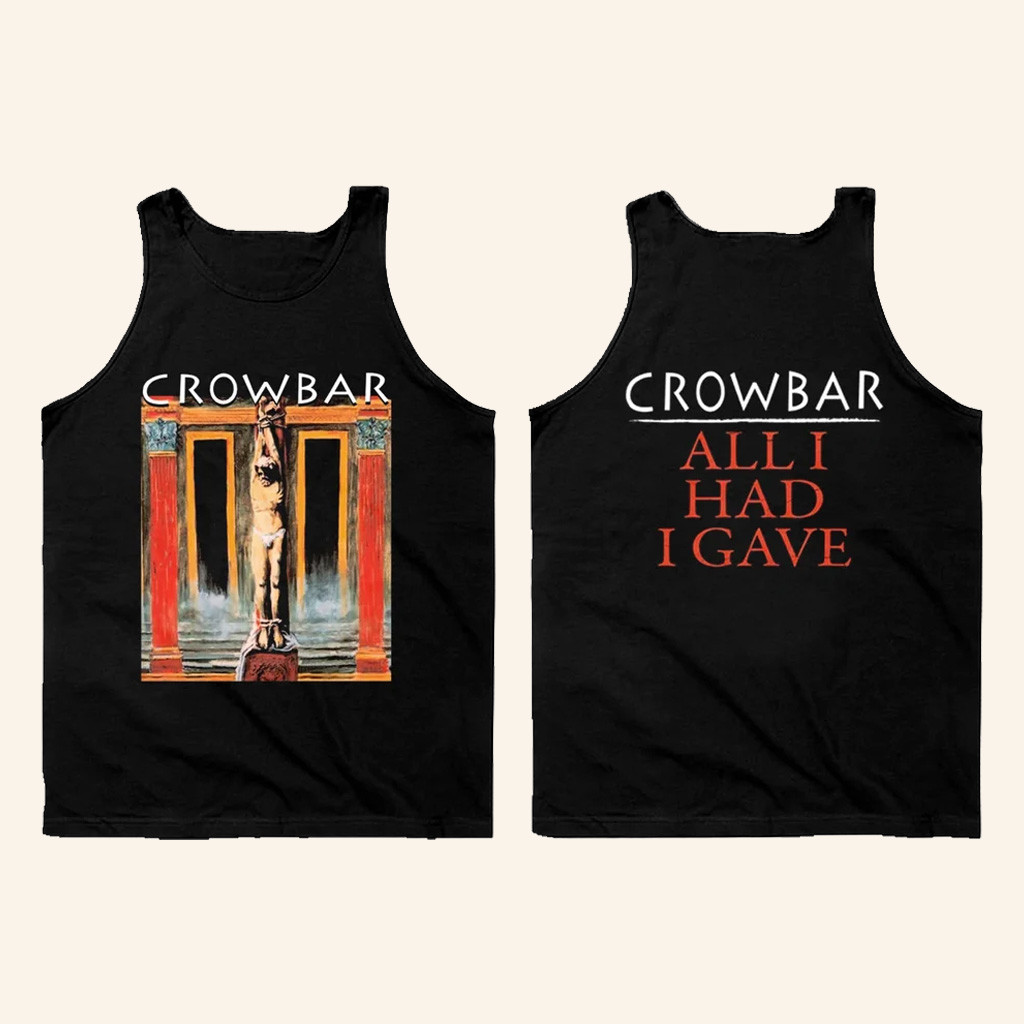Crowbar Merch Crowbar All I Had I Gave Tank Top Birthday Gift For Husband