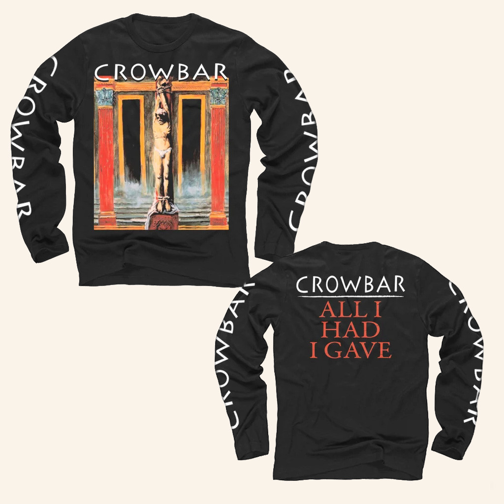 Crowbar Merch Crowbar All I Had Long Sleeve T-Shirt Birthday Gift For Him