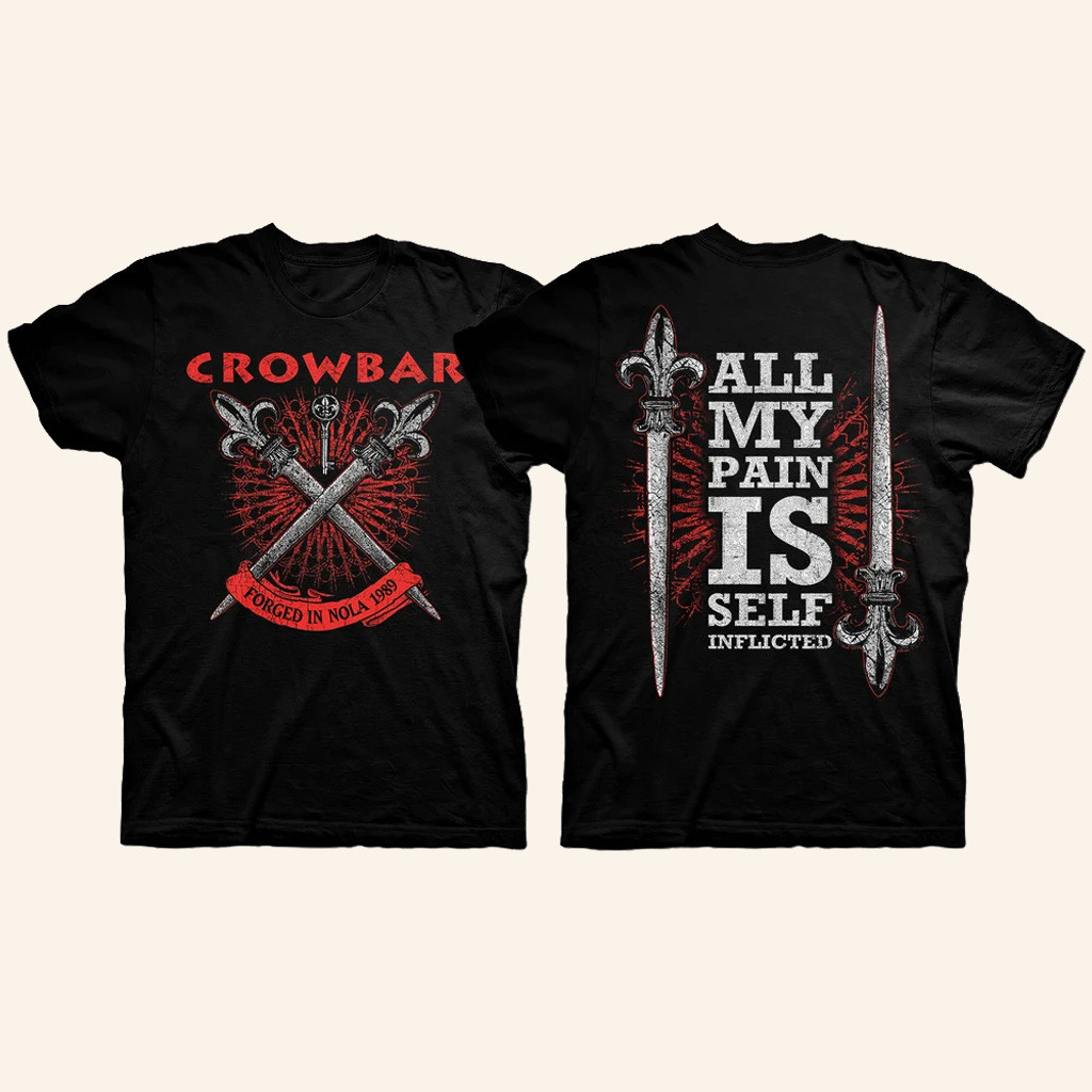 Crowbar Merch Crowbar Forged In Nola Shirt All My Pain Is Self Inflicted T-Shirt Dad Gifts Crowbar Merch Crowbar Forged In Nola Shirt All My Pain Is Self Inflicted T-Shirt Dad Gifts