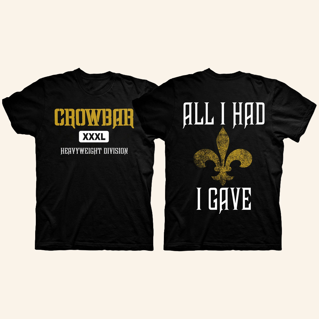 Crowbar Merch Crowbar HWD All I Had I Gave T-Shirt Best Birthday Gift For Him