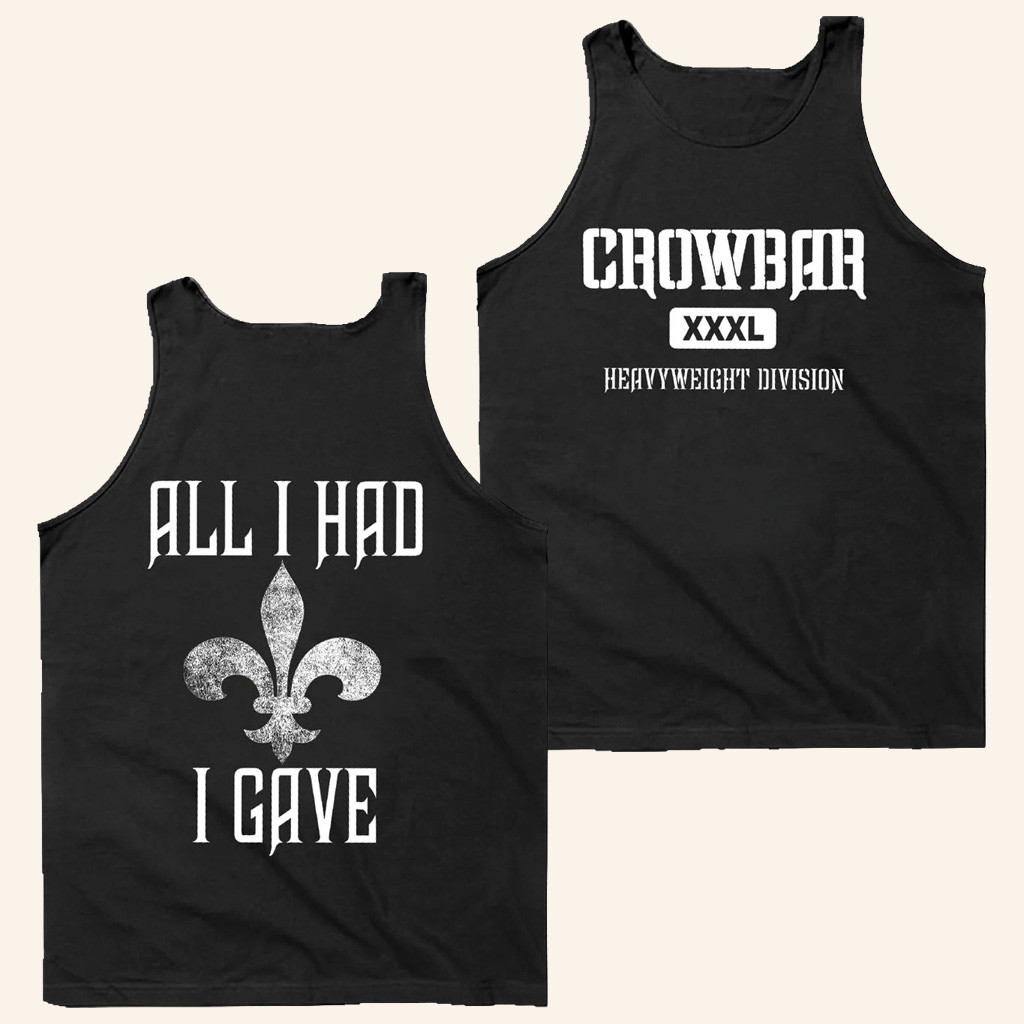 Crowbar Merch Crowbar HWD All I Had I Gave Tank Top Gifts For Brother Crowbar Merch Crowbar HWD All I Had I Gave Tank Top Gifts For Brother