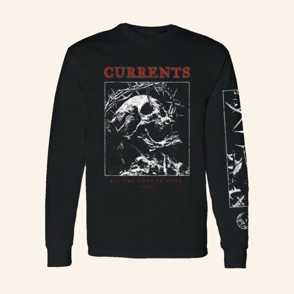 Currents Merch Skull All The Love Is Gone Long Sleeve Shirt Gifts For My Boyfriend Currents Merch Skull All The Love Is Gone Long Sleeve Shirt Gifts For My Boyfriend