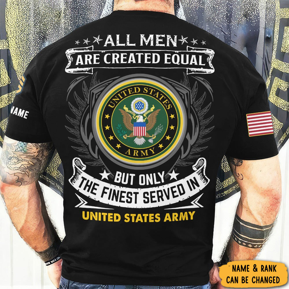 Custom Army Veteran Shirt All Men Are Created Equal Only The Finest Served In U.S Army