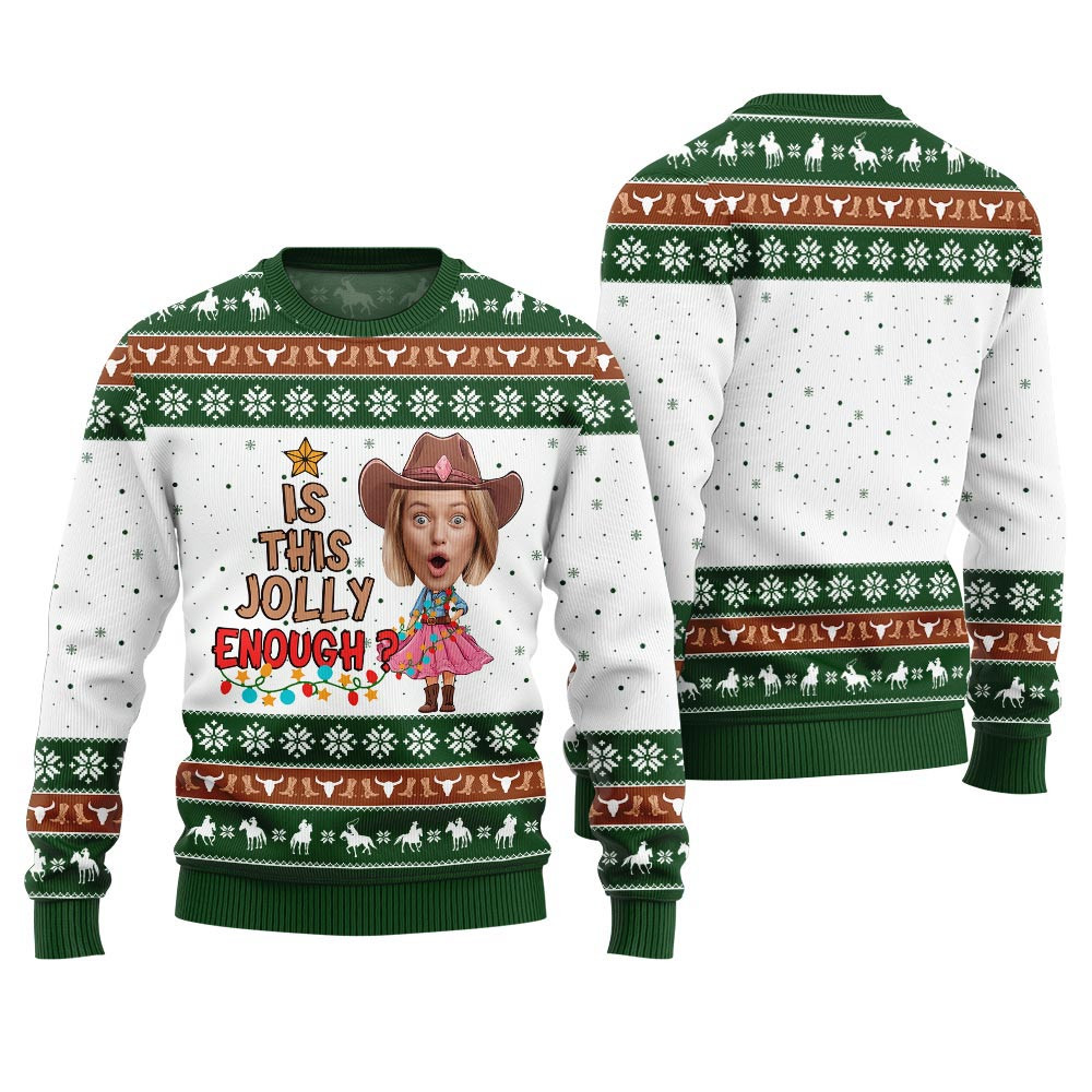 Custom Face Cowgirl Is This Jolly Enough Ugly Christmas Sweater Green Best Ugly Christmas Sweaters
