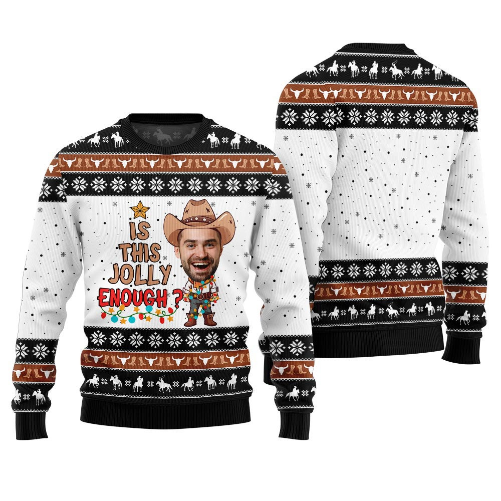 Custom Face Is This Jolly Enough Cowboy Christmas Sweater Black Christmas Sweaters For Men
