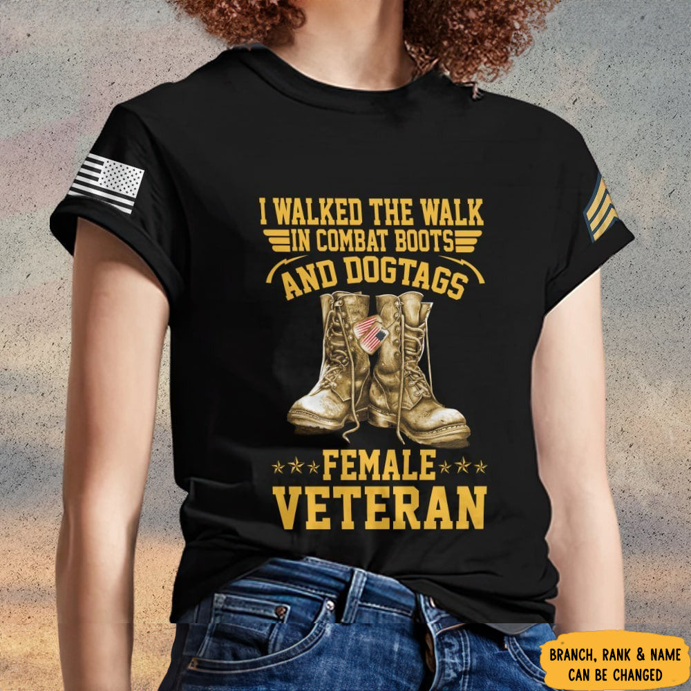 Custom Female Veteran Shirt I Walked The Walk In Combat Boots And Dog Tags