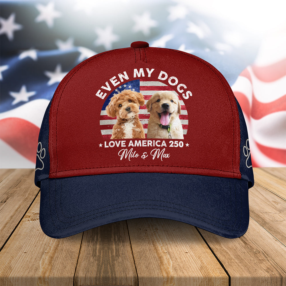 Custom Photo Even My Dogs Love America 250 Classic Cap America 250 Merchandise Patriotic Mothers Day Gifts
