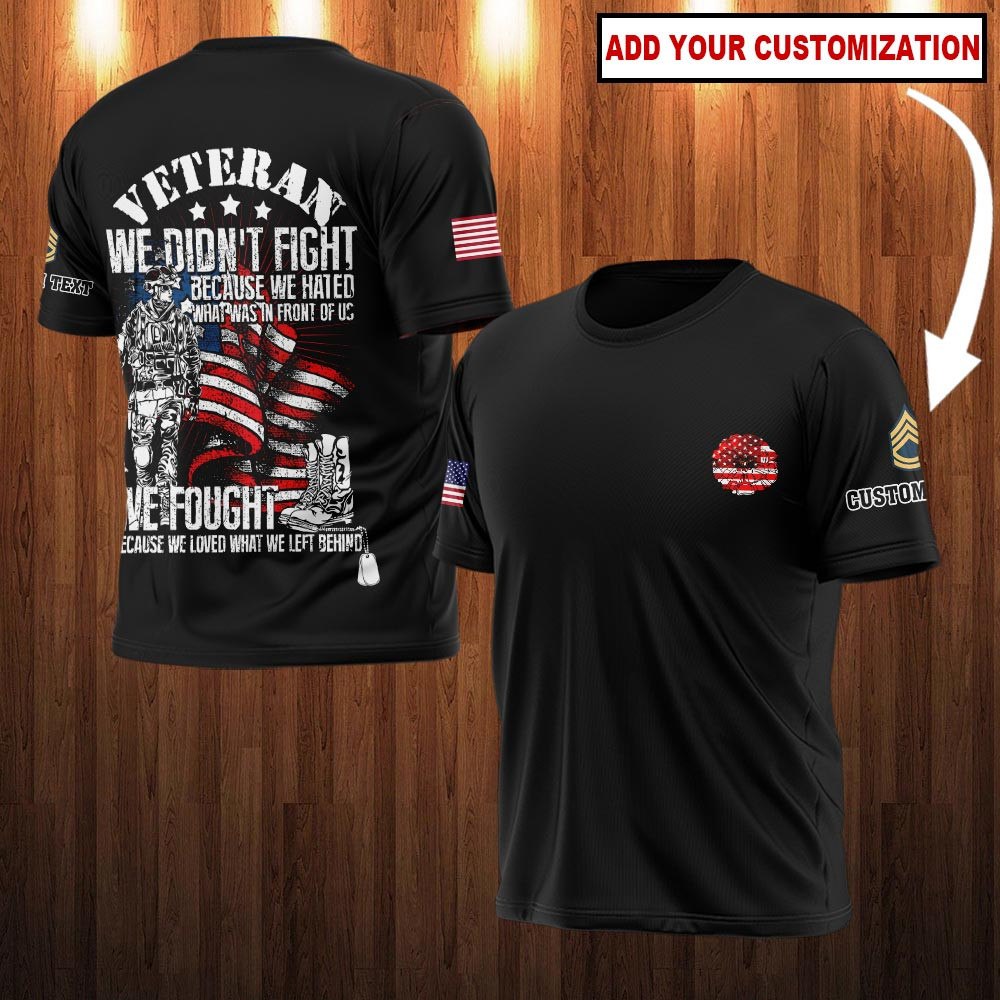 Custom Veteran We Didn't Fight Because We Hate Shirt Veteran Tee Shirt Gifts For Father