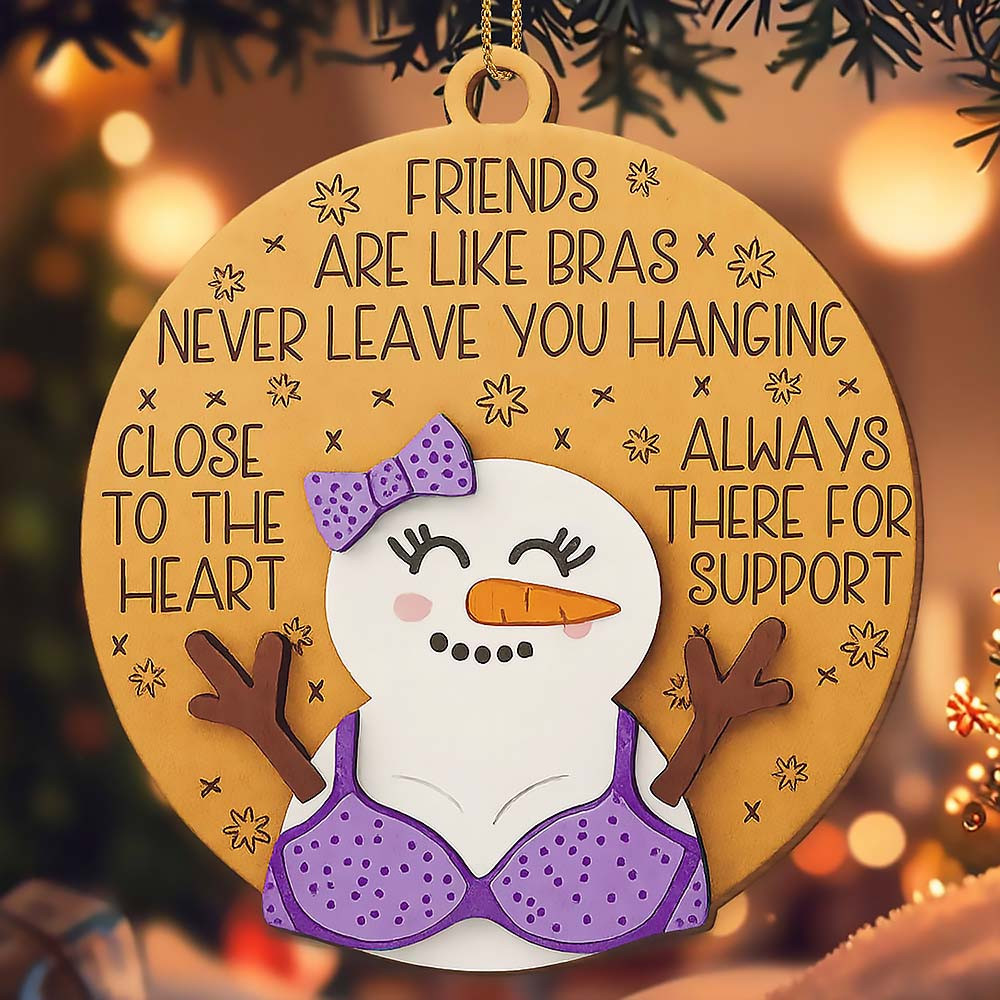 Customize Friends Are Like Bras Always There For Support Snowman Ornament Gift For Friends and Besties