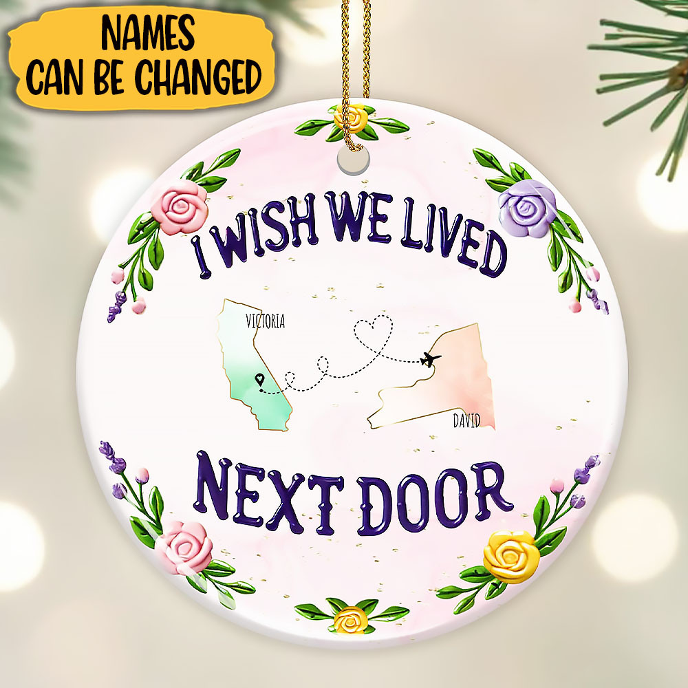 Customize I Wish We Lived Next Door Ornament Gift For Friends and Besties