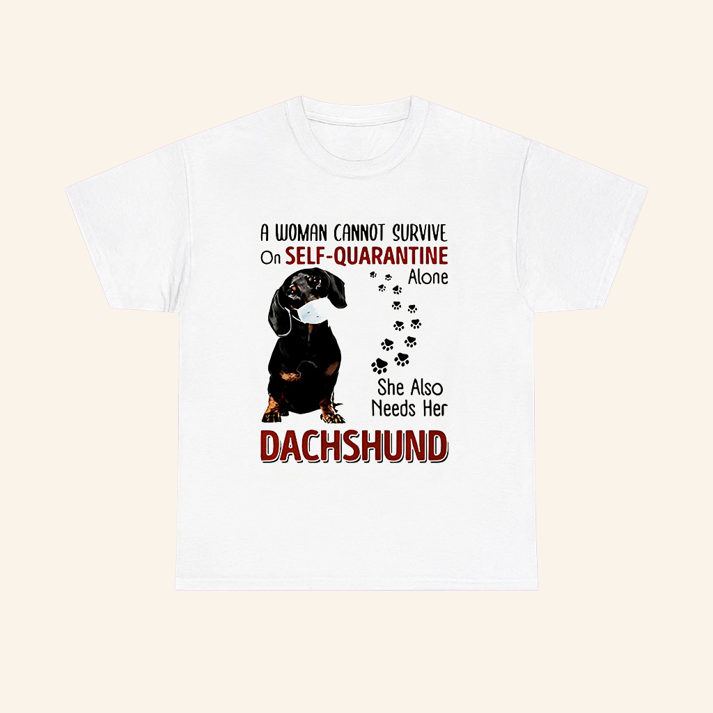 Dachshund A Woman Cannot Survive Of Self Quarantine Alone Shirt Dachshund A Woman Cannot Survive Of Self Quarantine Alone Shirt