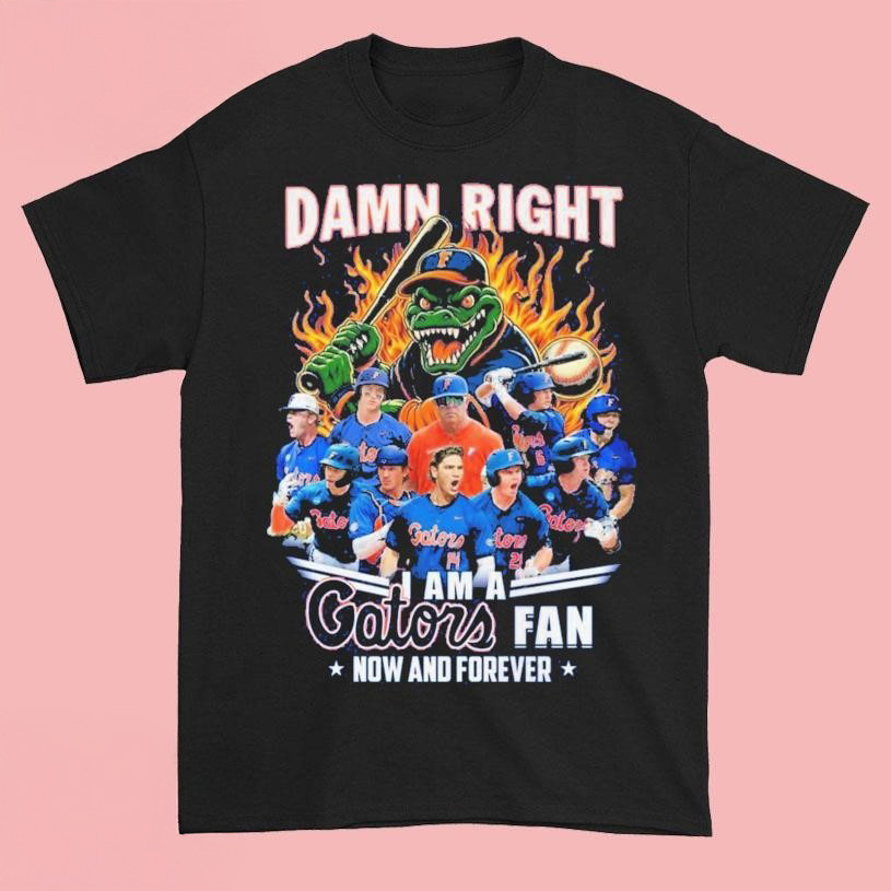 Damn Right I Am A Florida Gators Fan Now And Forever T-Shirt Gifts For Fans