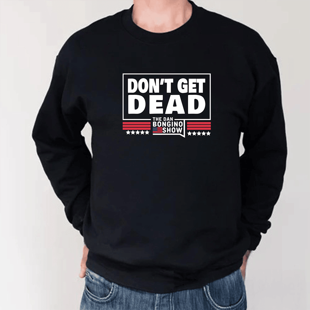 Dan Bongino Don't Get Dead Long Sleeve Shirt Funny Clothing Line Gift Ideas For Men
