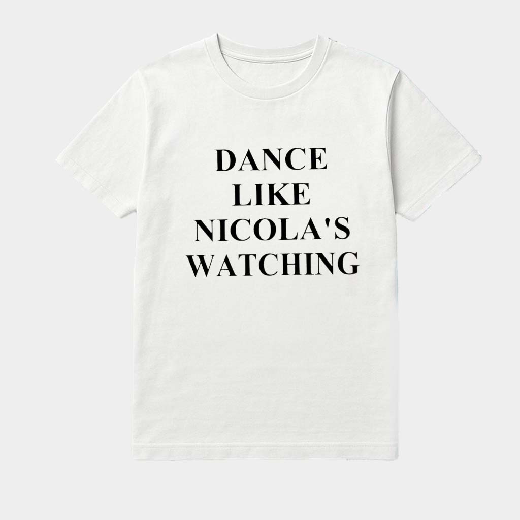 Dance Like Nicola's Watching T-Shirt Best Birthday Gift For Father