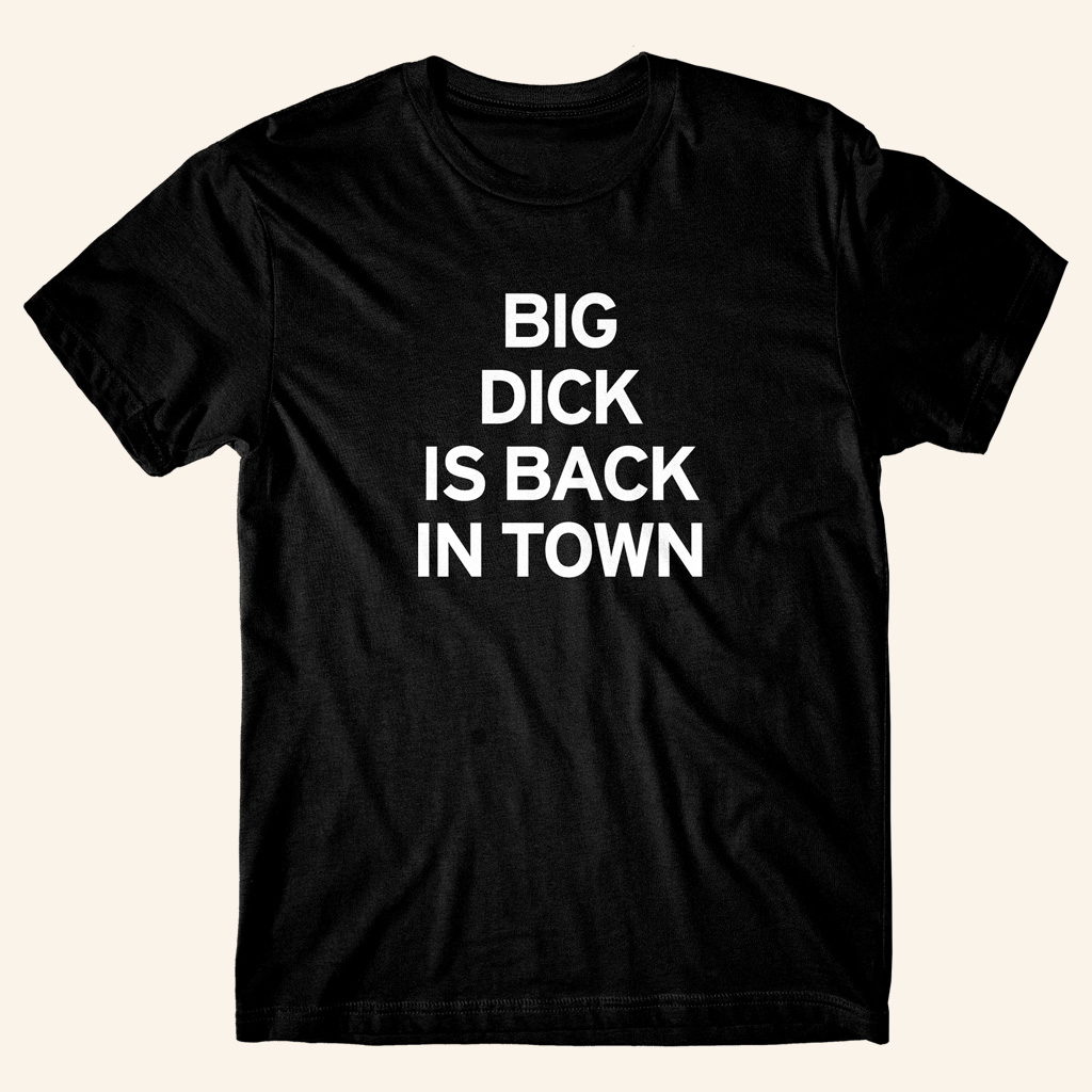 Danny Duncan Merch Big Dick Is Back In Town Black T-Shirt Christmas Gifts For Son Danny Duncan Merch Big Dick Is Back In Town Black T-Shirt Christmas Gifts For Son