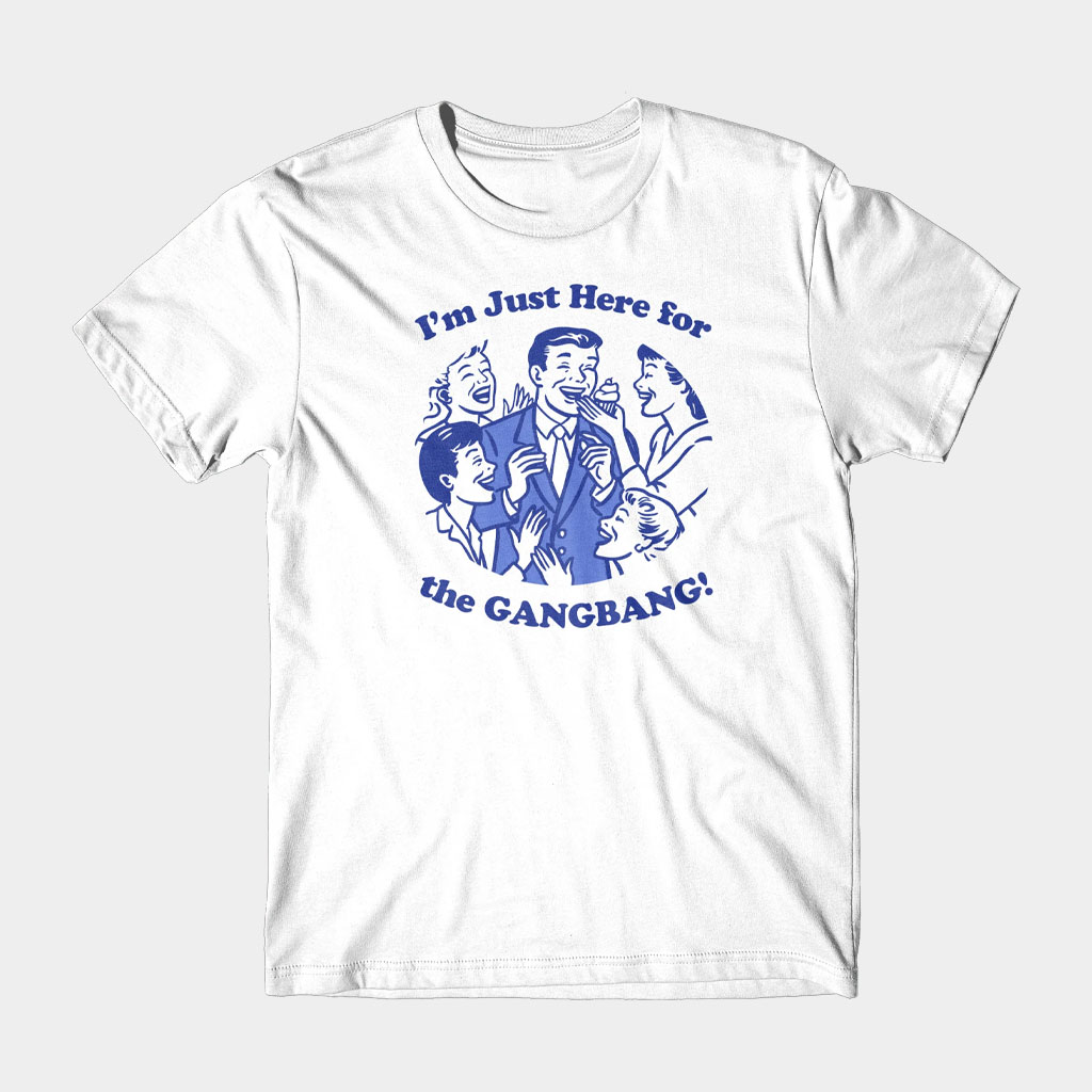 Danny Duncan Merch Here For The Gangbang White T-Shirt Birthday Present For Dad