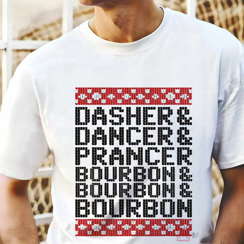 Dasher Dancer Prancer And Bourbon Christmas Holiday T-Shirt Christmas Gifts For Friends Dasher Dancer Prancer And Bourbon Christmas Holiday T-Shirt Christmas Gifts For Friends