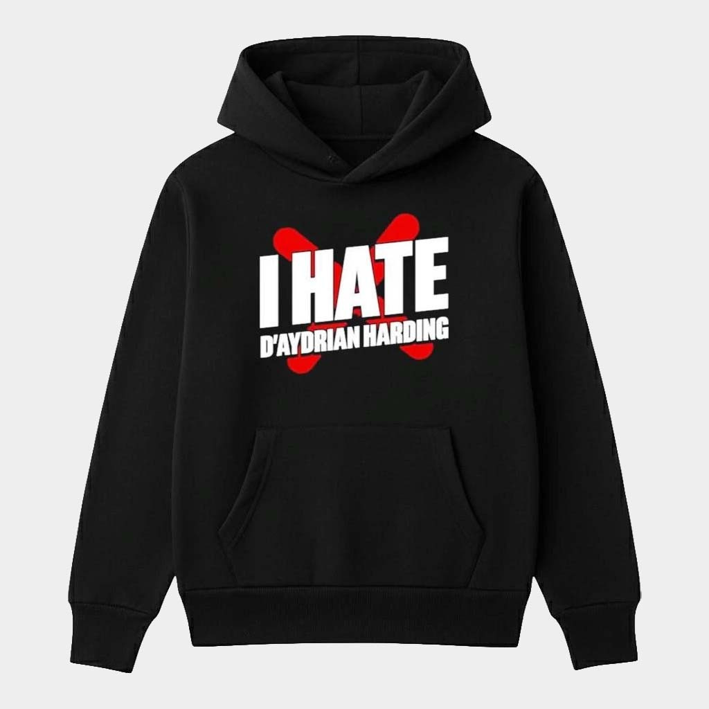 D'Aydrian Harding Merch I Hate D'Aydrian Harding Hoodie Birthday Gift For Brother
