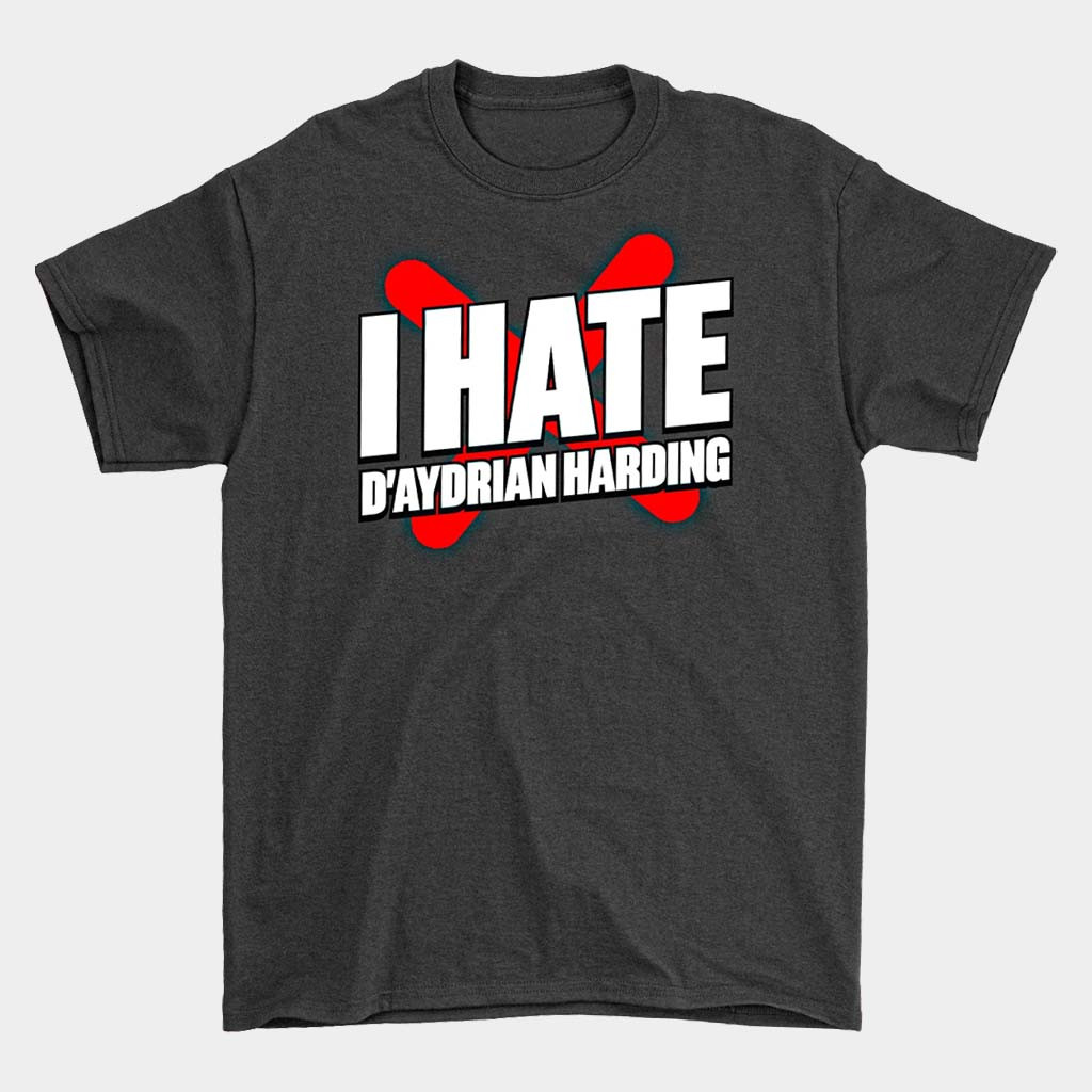 D'Aydrian Harding Merch I Hate D'Aydrian Harding T-Shirt Birthday Gift For Dad