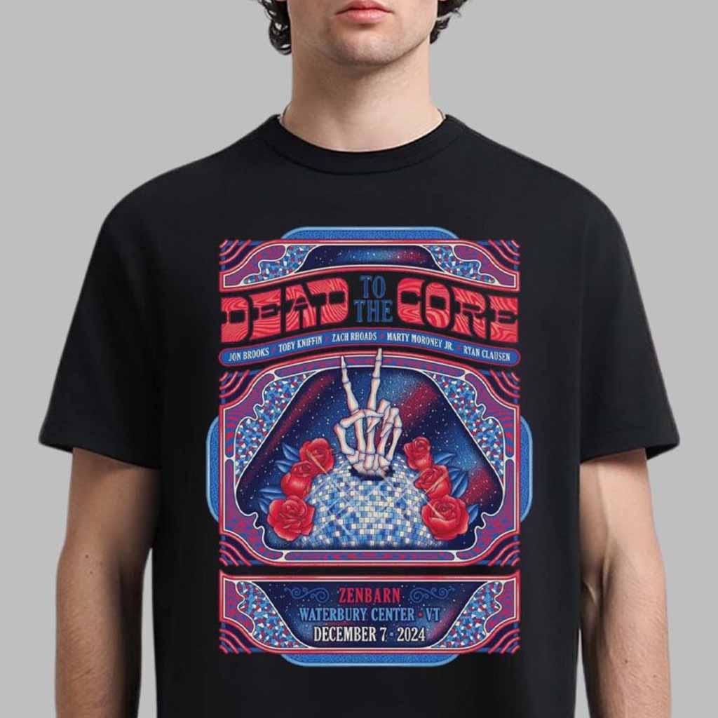 Dead To The Core Poster For Show At Zenbarn Waterbury Center In Waterbury Vermont On December 7 2024 T-Shirt Gifts For Son
