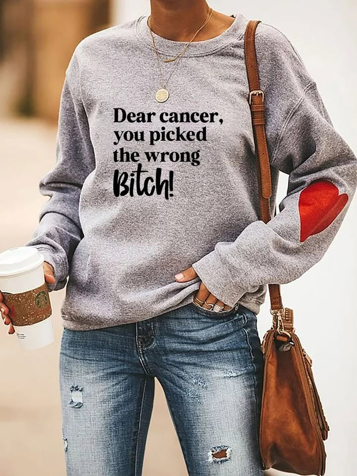Dear Cancer You Picked The Wrong One Sweatshirt Cancer Warrior Apparel Best Gift For Fighters
