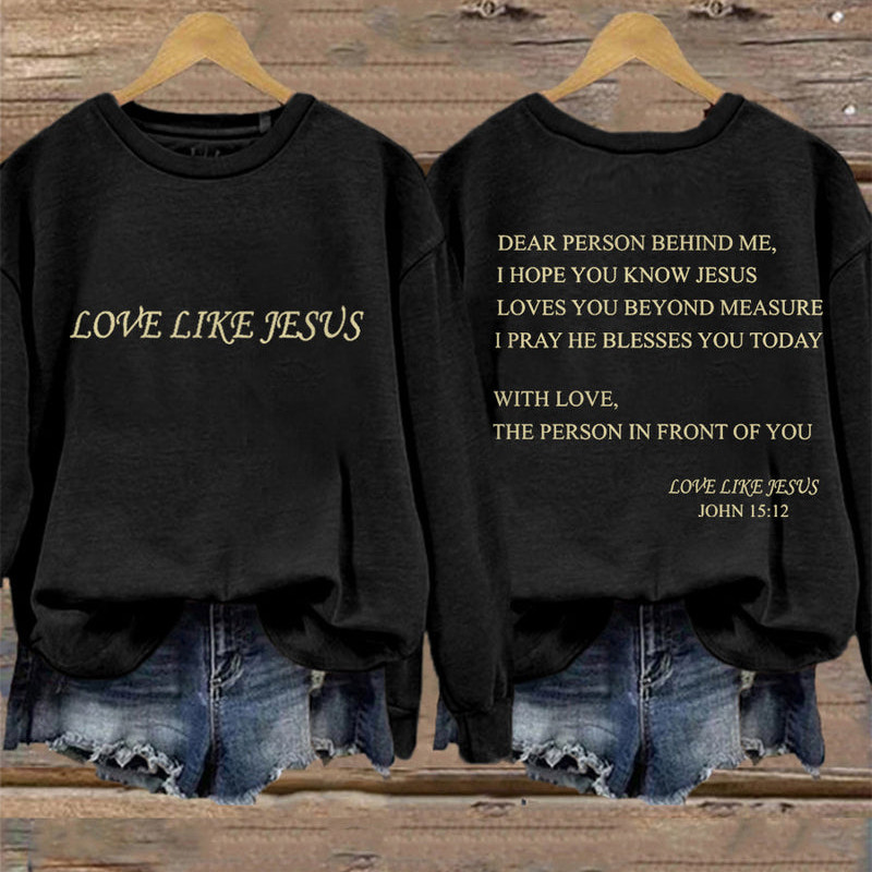 Dear Person Behind Me Love Like Jesus Sweatshirt Faith In Jesus Apparel Mother's Day Gift