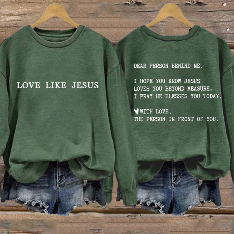 Dear Person Behind Me Love Like Jesus Sweatshirt Faith Over Fear Apparel