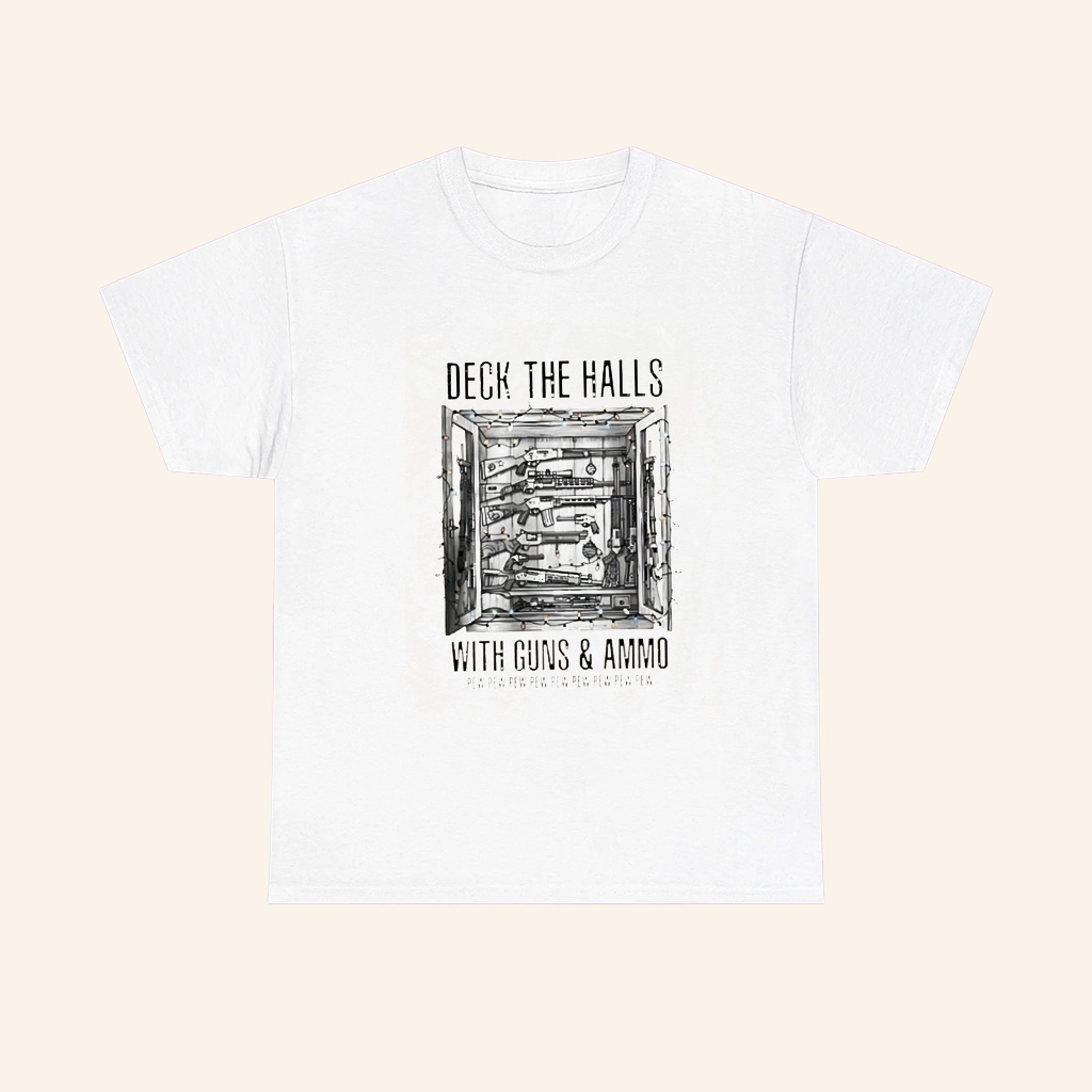 Deck The Halls With Guns And Ammo Pew Pew Pew Pew Pew T Shirt Deck The Halls With Guns And Ammo Pew Pew Pew Pew Pew T Shirt
