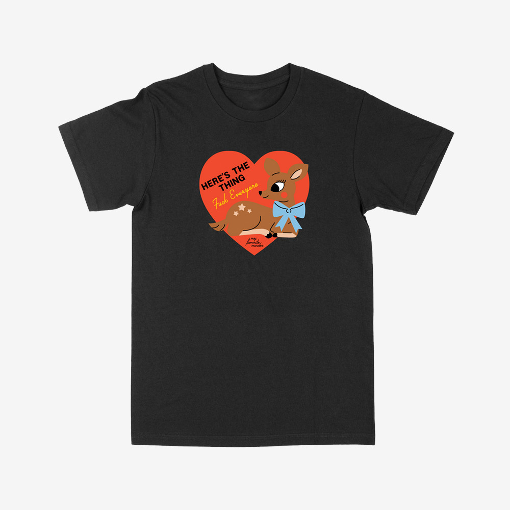 Deer Here's The Things Fuck Everything T-Shirt My Favorite Murder Merch Gift For Podcast Fans