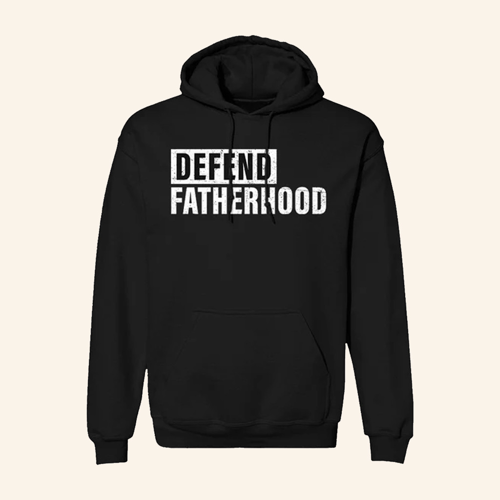 Defend Fatherhood Hoodie Dad Support Apparel Best Gifts For Father Defend Fatherhood Hoodie Dad Support Apparel Best Gifts For Father