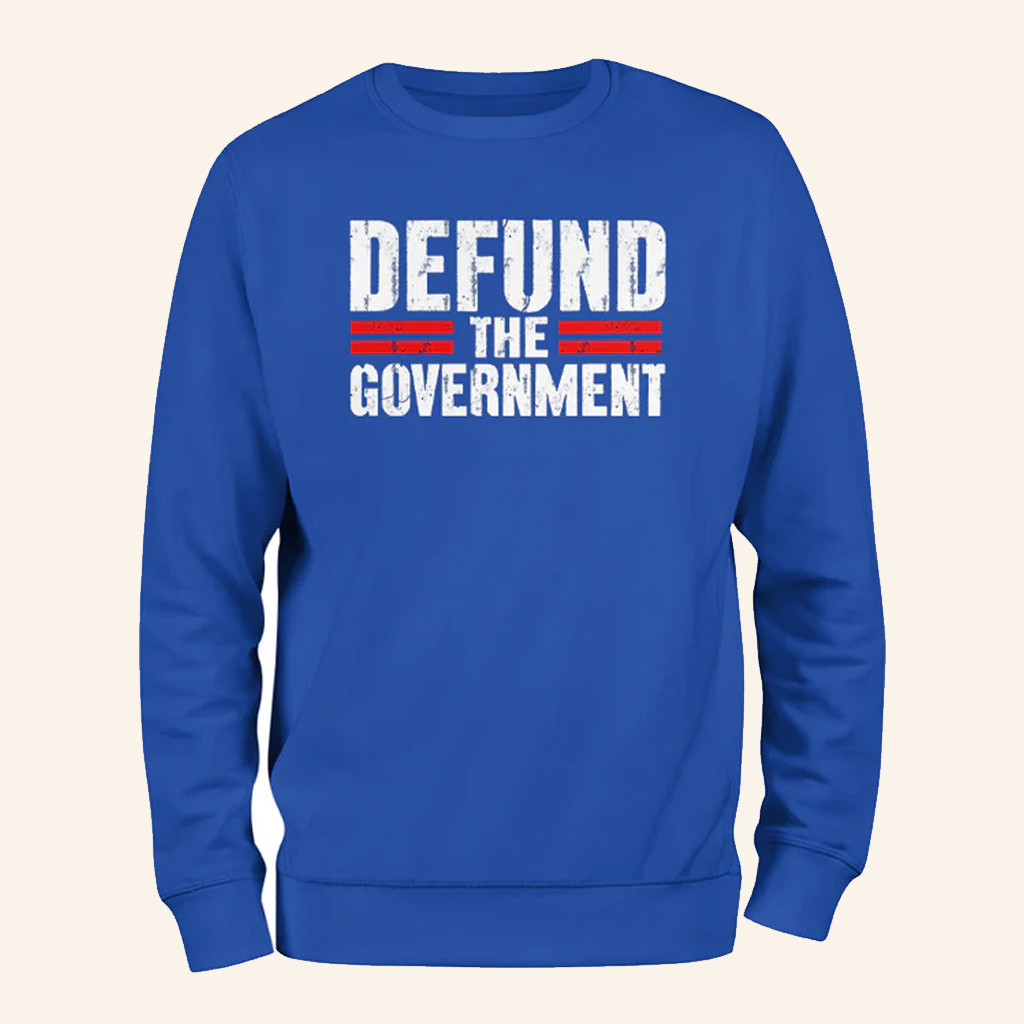 Defund The Government Sweatshirt Anti Establishment Sweatshirt Political Activist Gifts Defund The Government Sweatshirt Anti Establishment Sweatshirt Political Activist Gifts