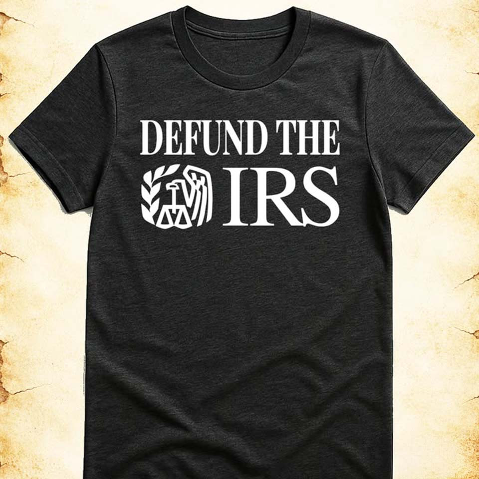 Defund The IRS T-Shirt Political Humor Graphic Tees Funny Gift For Tax Protesters