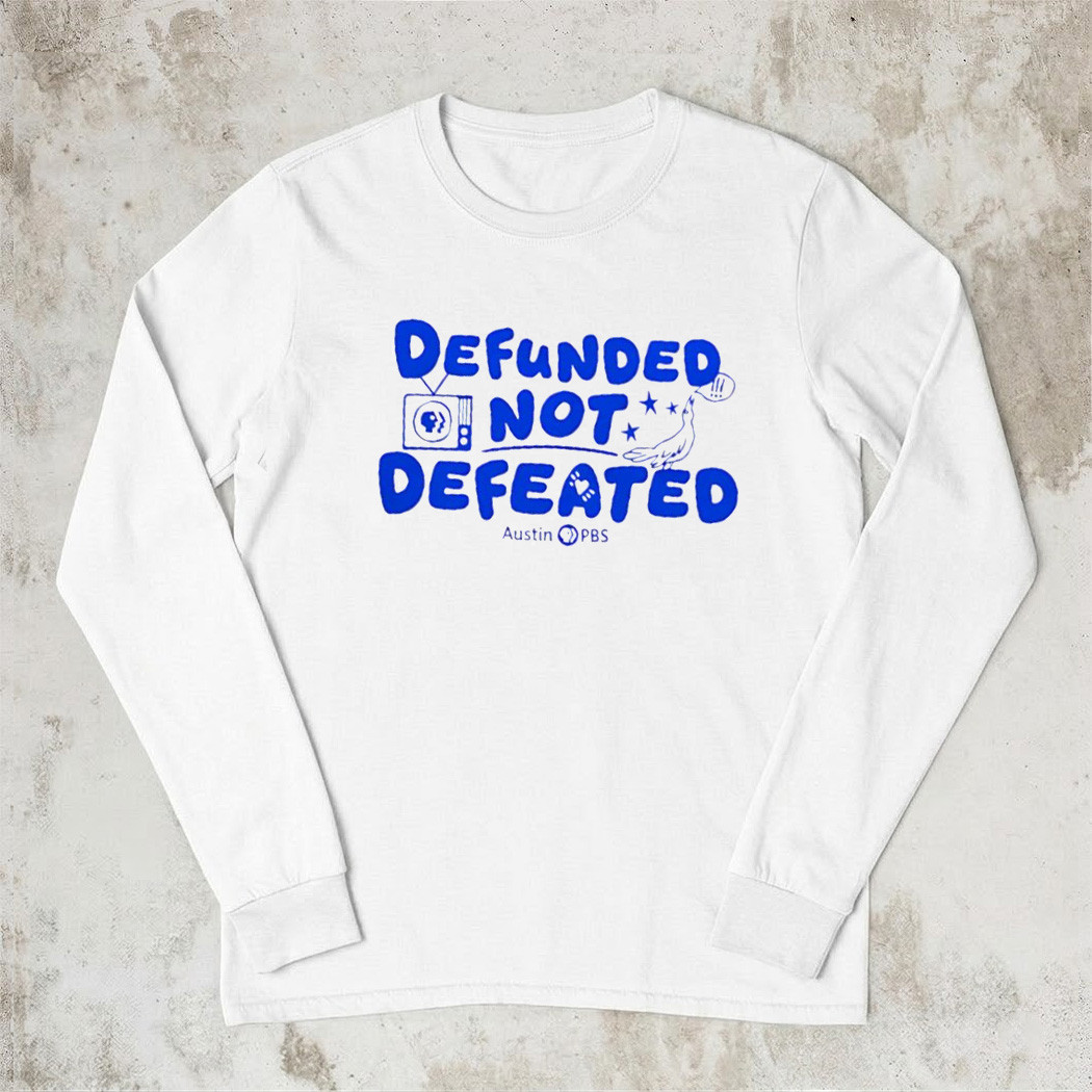 Defunded Not Defeated Austin PBS Sweatshirt Trending Viral Slogan Merch Best Gift For Supporters