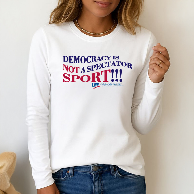 Democracy Is Not A Spectator Sport Sweatshirt League of Women Voters Anti MAGA Gifts