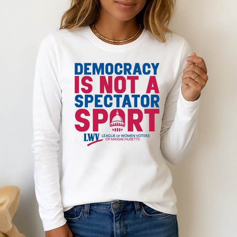 Democracy Is Not A Spectator Sport Sweatshirt White House Design LWV Clothing Gift Ideas