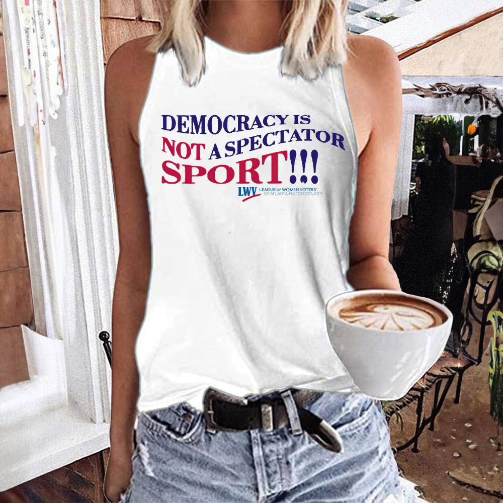 Democracy Is Not A Spectator Sport Tank Top Political Quote shirt Design Gifts For Her