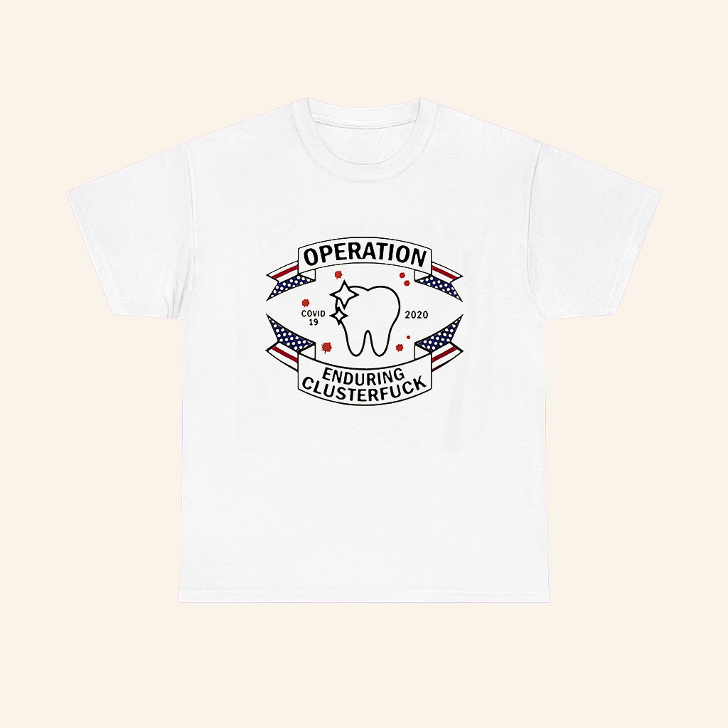 Dental Assistant Operation Covid 19 2020 Enduring Clusterfuck Shirt Dental Assistant Operation Covid 19 2020 Enduring Clusterfuck Shirt