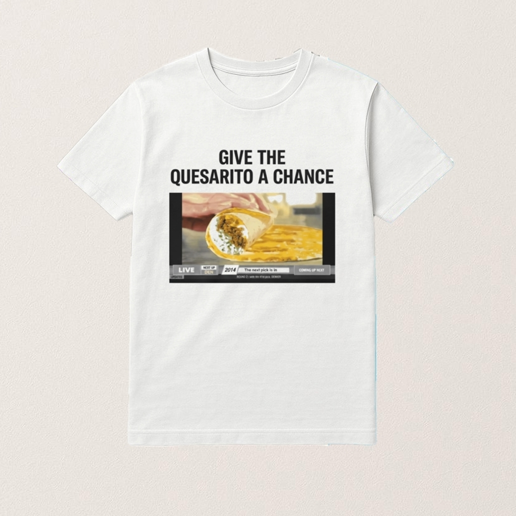Denver Basketball Merch Give The Quesarito A Chance Shirt Taco Bell Quesarito T-Shirt Gifts