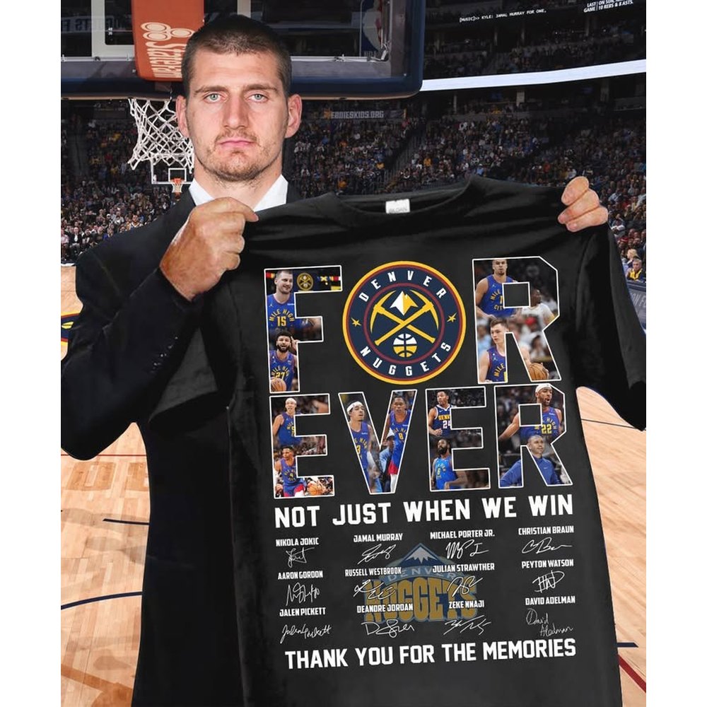Denver Nuggets Forever Fan Not Just When We Win T-Shirt Denver Nuggets Merch Best Gifts For Basketball Players