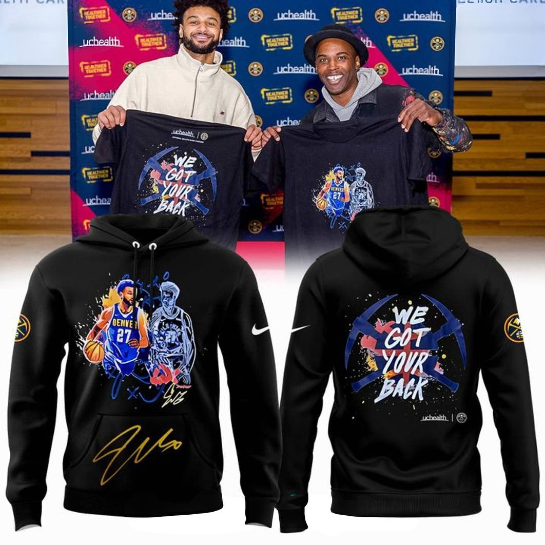 Denver Nuggets Jamal Murray x UCHealth We Got Your Back Hoodie Gift For Basketball Lover