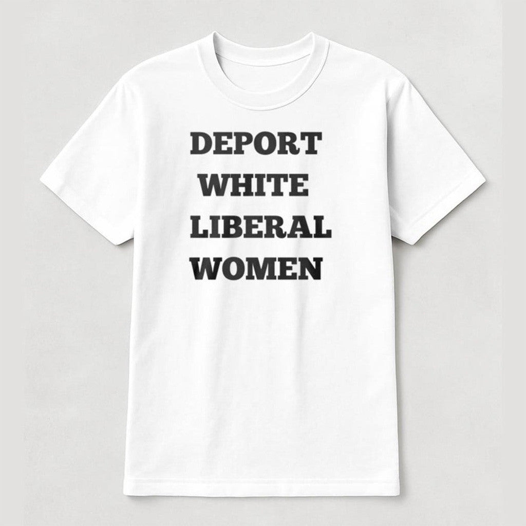 Deport White Liberal Women Shirt Gifts For Mom Deport White Liberal Women Shirt Gifts For Mom