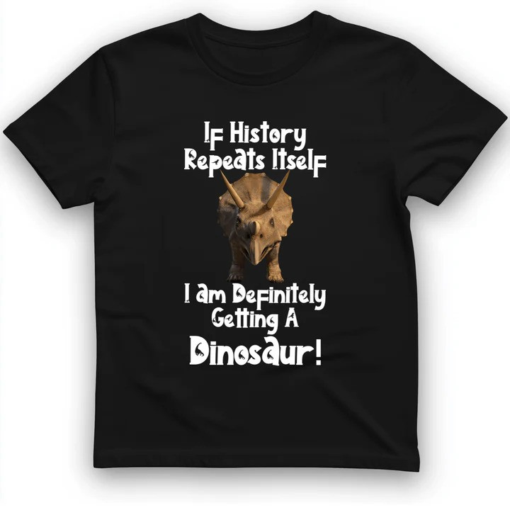 Dinosaur T Shirt Prehistoric Science Humor Tee Gift for History Lovers