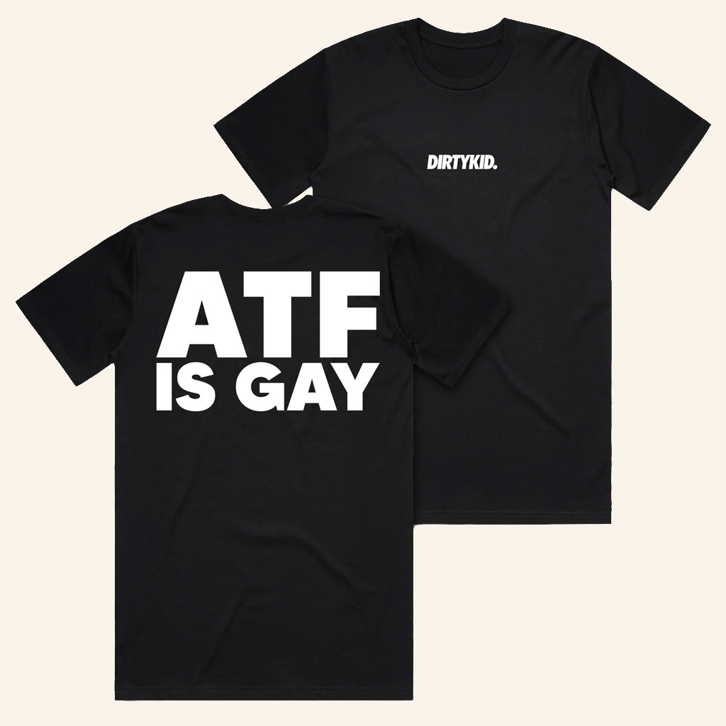 Dirty Kid Merch ATF Is Gay T-Shirt Xmas Gifts For Him