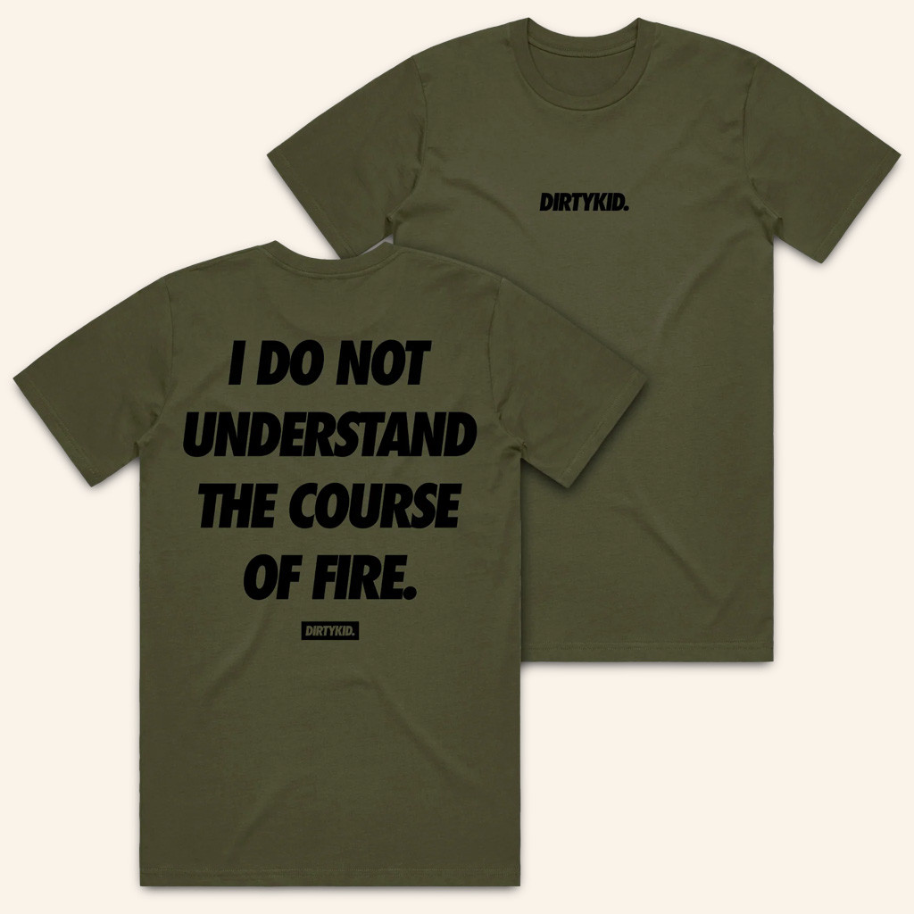 Dirty Kid Merch I Do Not Understand The Course Of Fire T-Shirt Christmas Presents For Dad