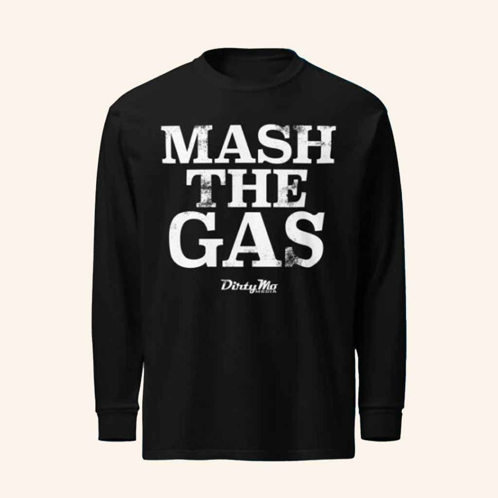 Dirty Mo Media Merch Mash The Gas Long Sleeve T-Shirt Presents For Fans Dirty Mo Media Merch Mash The Gas Long Sleeve T-Shirt Presents For Fans