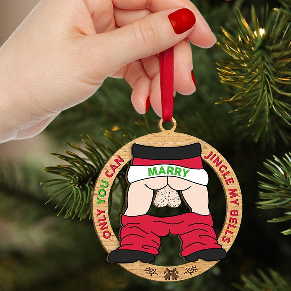 Dirty Santa Wooden Ornament Only You Can Jingle My Bells Funny Christmas Ornament Him Gifts