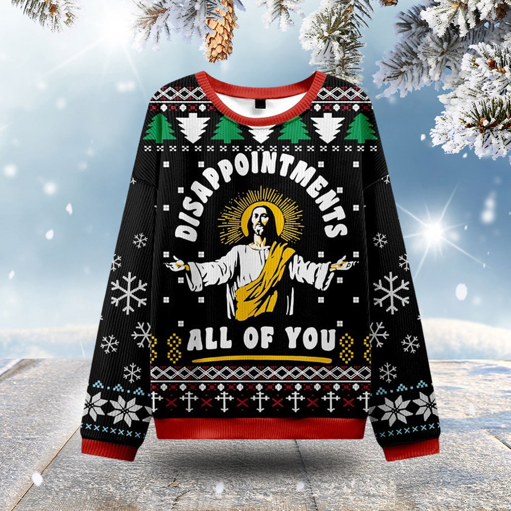 Disappointments All Of You Ugly Christmas Sweater Christian Themed Gifts For Jesus Lovers