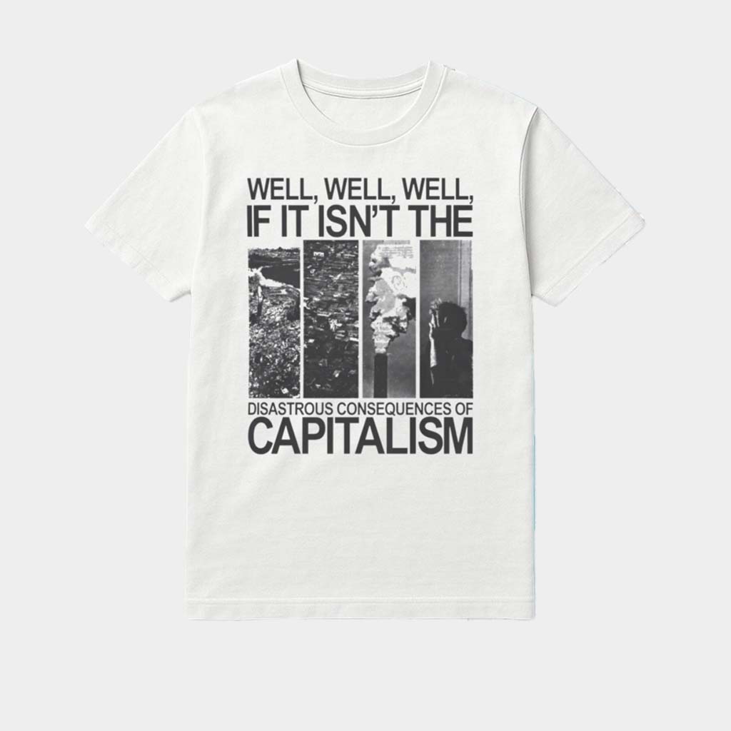 Disastrous Consequences Of Capitalism Shirt Best Birthday Gift For Dad